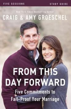 Paperback From This Day Forward Bible Study Guide: Five Commitments to Fail-Proof Your Marriage Book
