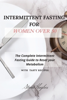 Paperback Intermittent Fasting for Women Over 50: The Complete Intermittent Fasting Guide to Reset your Metabolism. Book