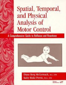 Hardcover Spatial, Temporal, and Physical Analysis of Motor Control: A Comprehensive Guide to Reflexes and Reactions Book