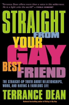 Paperback Straight from Your Gay Best Friend: The Straight-Up Truth about Relationships, Work, and Having a Fabulous Life Book