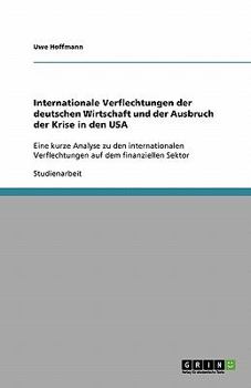 Paperback Internationale Verflechtungen der deutschen Wirtschaft und der Ausbruch der Krise in den USA: Eine kurze Analyse zu den internationalen Verflechtungen [German] Book