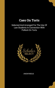 Hardcover Caes On Torts: Selected And Arranged For The Use Of Law Students In Connection With Pollock On Torts Book