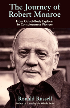 Hardcover The Journey of Robert Monroe: From Out-Of-Body Explorer to Consciousness Pioneer Book