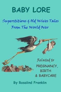 Paperback Baby Lore: Superstitions and Old Wives Tales from the World Over Related to Pregnancy, Birth and Babycare Book