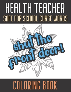 Paperback Health Teacher Safe For School Curse Words Coloring Book: Creative and Mindful Color Book for Teacher Appreciation and Educators Who Help Others. High Book