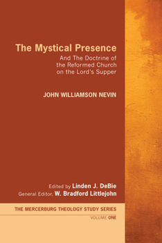 The Mystical Presence and the Doctrine of the Reformed Church on the Lord's Supper - Book  of the Mercersburg Theology Study Series #Volume 1