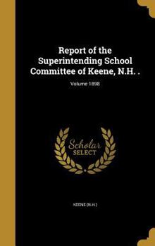 Hardcover Report of the Superintending School Committee of Keene, N.H. .; Volume 1898 Book