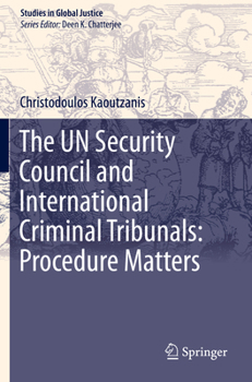 The Un Security Council and International Criminal Tribunals: Procedure Matters