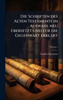 Die Schriften des Alten Testaments in Auswahl neu Ã1/4bersetzt und fÃ1/4r die Gegenwart erklärt