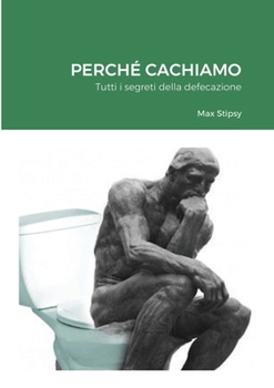 Paperback Perché Cachiamo: Tutti i segreti della defecazione [Italian] Book