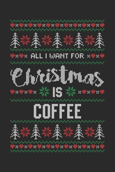 All I Want For Christmas Is Coffee: Coffee Journal for Coffee Lovers