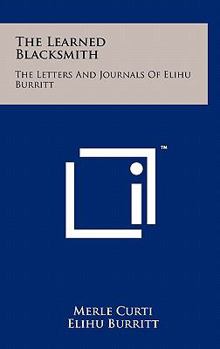 Hardcover The Learned Blacksmith: The Letters and Journals of Elihu Burritt Book