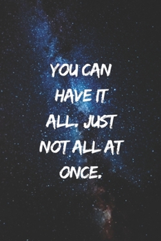 You can have it all. Just not all at once.: Positive Notebook, Journal, Diary, Perfect For Gift  (110 Pages, Blank, 6x9)