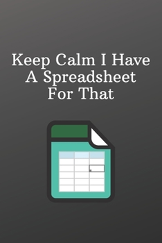 Keep Calm I Have A Spreadsheet For That: Funny Notebooks for the Office-Blank Recipe Book to Write In - Personal Recipe Cook Book for Home - 120 Pages 6x9