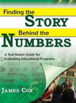 Hardcover Finding the Story Behind the Numbers: A Tool-Based Guide for Evaluating Educational Programs Book