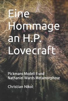 Eine Hommage an H.P. Lovecraft: Pickmans Modell II und Nathaniel Wards Metamorphose (German Edition)