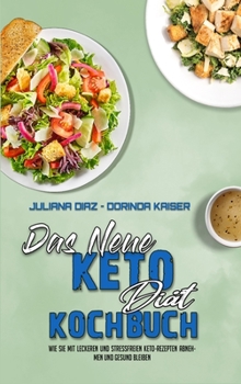 Hardcover Das Neue Keto-Di?t-Kochbuch: Wie Sie Mit Leckeren Und Stressfreien Keto-Rezepten Abnehmen Und Gesund Bleiben (The New Keto Diet Cookbook) (German V [German] Book