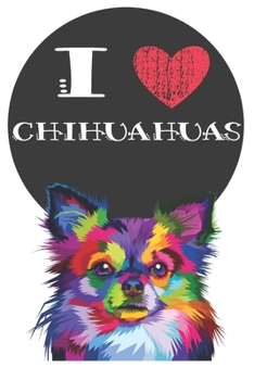 Paperback I Heart Chihuahuas: Cute Chihuahua Dog Lover Journal / Notebook / Diary Perfect for Birthday Card Present or Christmas Gift Great for kids Book