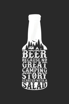 Beer Because No Great Camping Story Started With A Salad: Beer Because No Great Camping Story Started With A Salad Journal/Notebook Blank Lined Ruled 6x9 100 Pages
