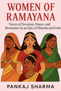 Paperback Women of Ramayana: Voices of Devotion, Power, and Resistance in an Epic of Dharma and Exile Book