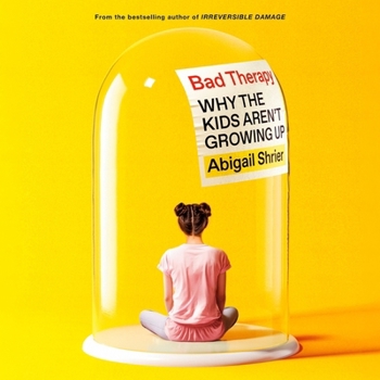 Audio CD Bad Therapy: Why the Kids Aren't Growing Up Book