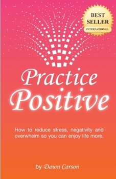 Paperback Practice Positive: A Simple Guide to Becoming a Positive and Happy Person Book