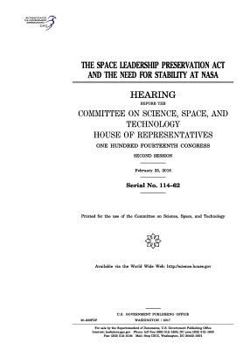 The Space Leadership Preservation Act and the need for stability at NASA : hearing before the Committee on Science
