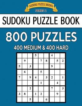 Paperback Sudoku Puzzle Book, 800 Puzzles, 400 MEDIUM and 400 HARD: Improve Your Game With This Two Level Book