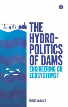 Paperback The Hydropolitics of Dams: Engineering or Ecosystems? Book