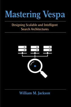 Paperback Mastering Vespa: Designing Scalable and Intelligent Search Architectures Book