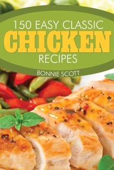 Paperback 150 Easy Classic Chicken Recipes Book