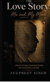 Love Story of Me and My Mind: A Memoir of Trauma, Handwriting, Healing and Coming Home to Yourself