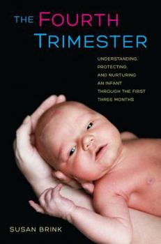 Hardcover The Fourth Trimester: Understanding, Protecting, and Nurturing an Infant Through the First Three Months Book