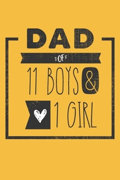 DAD of 11 BOYS & 1 GIRL: Personalized Notebook  for Dad - 6 x 9 in - 110 blank lined pages [Perfect Father's Day Gift]