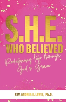 Paperback S.H.E. Who Believed: Redefining Life Through God's Grace Book