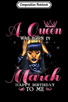 Composition Notebook: A Queen Was Born In March Happy Birthday To Me  Journal/Notebook Blank Lined Ruled 6x9 100 Pages