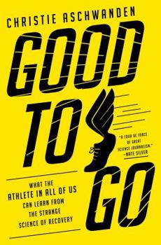 Hardcover Good to Go: What the Athlete in All of Us Can Learn from the Strange Science of Recovery Book