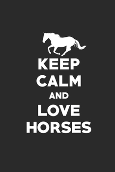 KEEP CALM AND LOVE HORSES: Notizbuch Pferd Planer Reiten Notebook Pferde Journal kariert squared 6x9