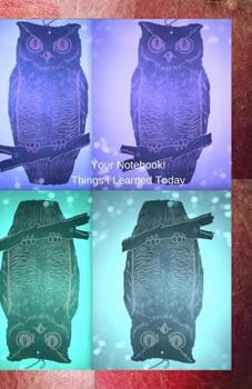 Your Notebook! Things I Learned Today: A Journal for Your Insights and Monitoring Your Daily Insights and Stress Reduction to Feel Better and Be Happier