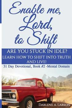 Paperback Enable Me, Lord, to Shift: Are you stuck in idle? Learn how to shift into Truth and live! Book 2 Book