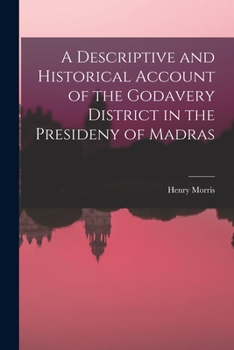 Paperback A Descriptive and Historical Account of the Godavery District in the Presideny of Madras Book