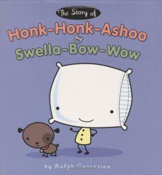 Hardcover The Story of Honk-Honk-Ashoo and the Swella Bow-Wow Book