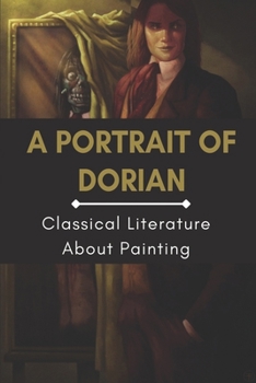 Paperback A Portrait Of Dorian: Classical Literature About Painting: Classical Literature Defending The Artist'S Rights Book