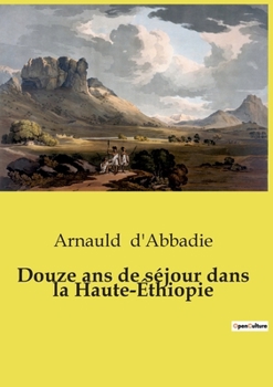 Douze ans de séjour dans la Haute-Éthiopie