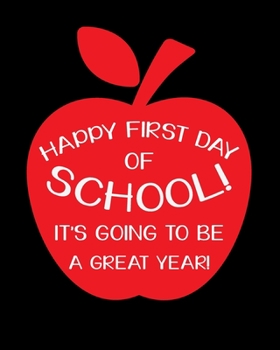 Paperback Happy First Day Of School! It's Going To Be A Great Year!: Teacher Appreciation Notebook Or Journal Book