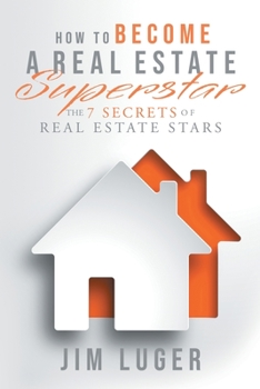 Paperback How to Become a Real Estate Superstar: The 7 Secrets of Real Estate Stars Book