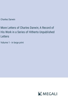 Hardcover More Letters of Charles Darwin; A Record of His Work in a Series of Hitherto Unpublished Letters: Volume 1 - in large print Book