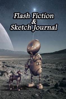 Flash Fiction & Sketch Journal: Write & Create Story Workbook with Flash Fiction and Sketch Page Book For Creative Writing and Drawing for Writers | Robot Cover