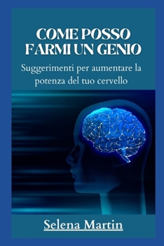Come Posso Farmi Un Genio: Suggerimenti per aumentare la potenza del tuo cervello
