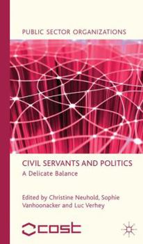 Hardcover Civil Servants and Politics: A Delicate Balance Book